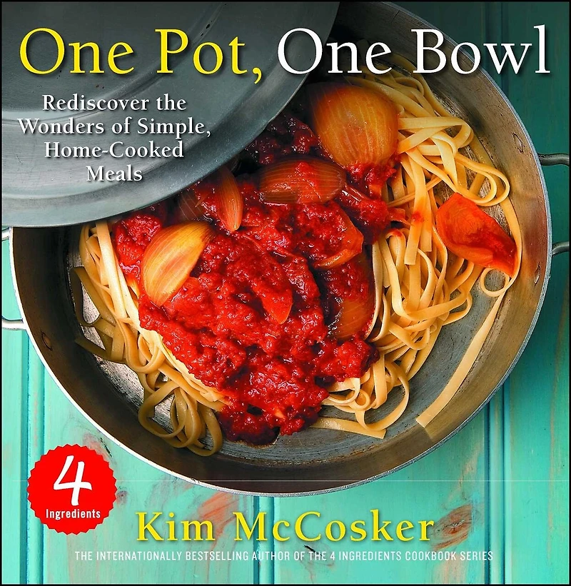 4 Ingredients One Pot, Bowl: Rediscover the Wonders of Simple, Home-Cooked Meals