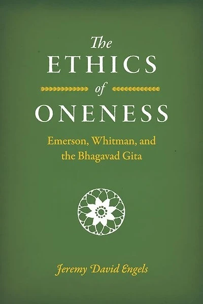 the Ethics of Oneness: Emerson, Whitman, and Bhagavad Gita