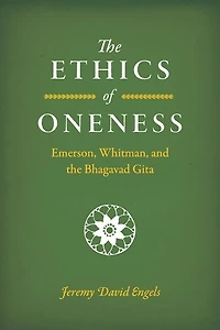 the Ethics of Oneness: Emerson, Whitman, and Bhagavad Gita