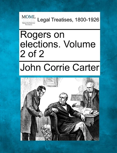 Rogers On Elections. Volume 2 Of 2