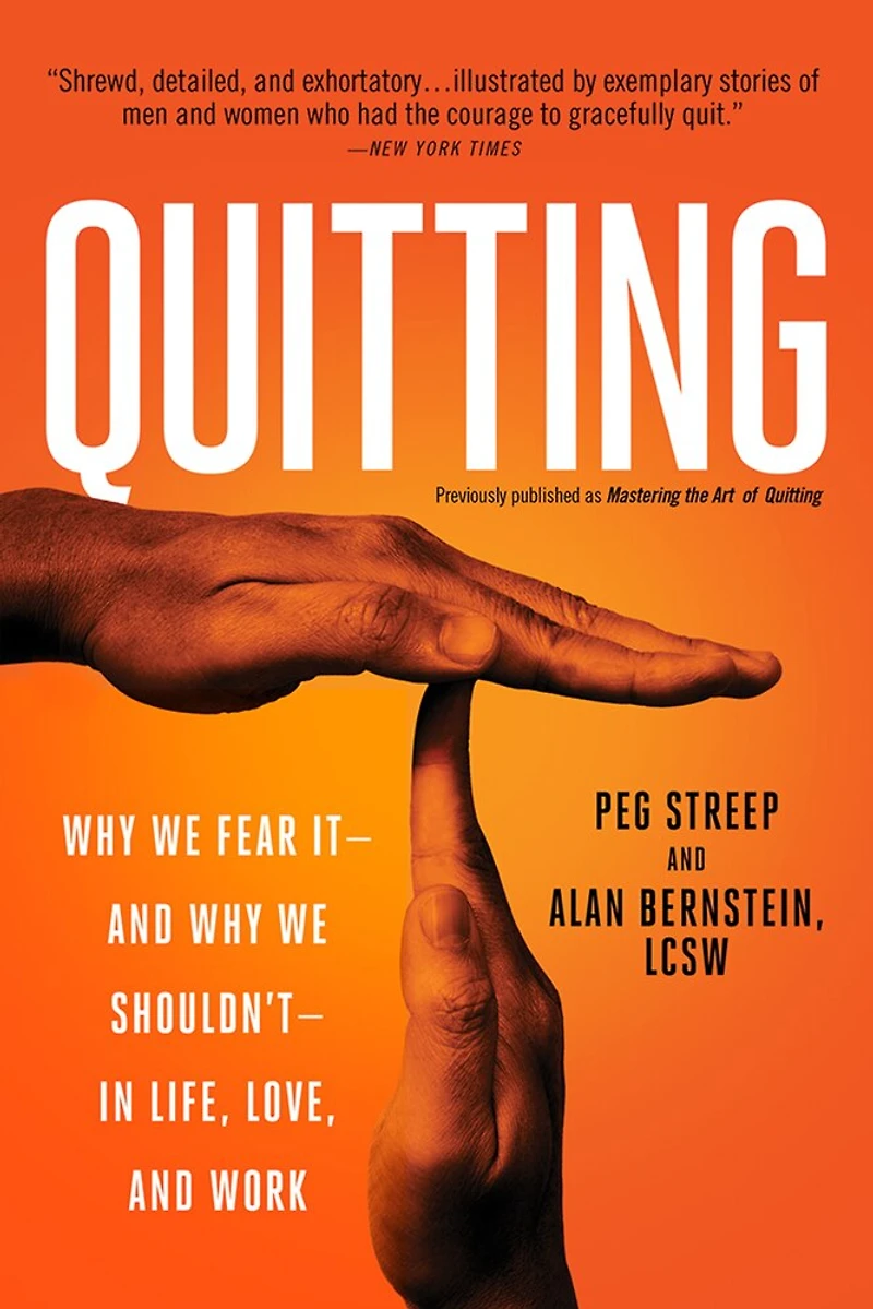 Quitting (previously published as Mastering the Art of Quitting): Why We Fear It -- And Shouldn't Life, Love, Work