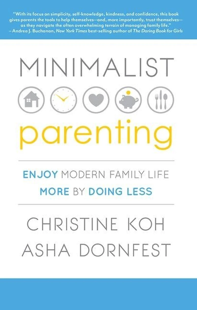 Minimalist Parenting: Enjoy Modern Family Life More By Doing Less