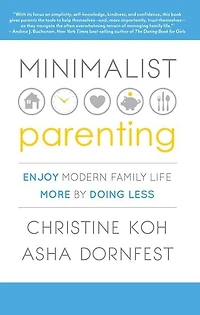 Minimalist Parenting: Enjoy Modern Family Life More By Doing Less