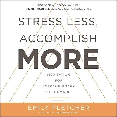 Stress Less, Accomplish More: Meditation For Extraordinary Performance