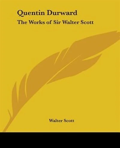 Quentin Durward: The Works of Sir Walter Scott