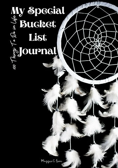 My Special Bucket List Journal - 100 Things To Do In Life: Write Your Big Dreams Book, A Magic Dreams List Book For Everyone, Creative And Inspirational Journ
