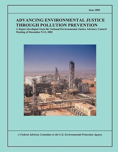 Advancing Environmental Justice Through Pollution Prevention: A Report developed from the National Environmental Justice Advisory Council Meeting of December 9-13, 2002