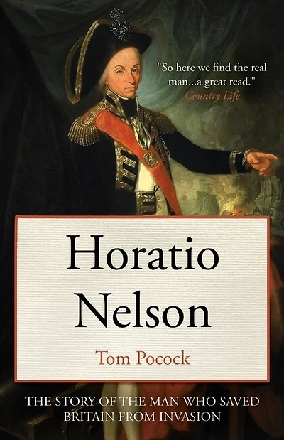 Horatio Nelson: The Story Of The Man Who Saved Britain From Invasion