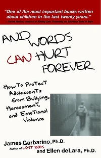 And Words Can Hurt Forever: How To Protect Adolescents From Bullying, Harassment, Emotional Violence