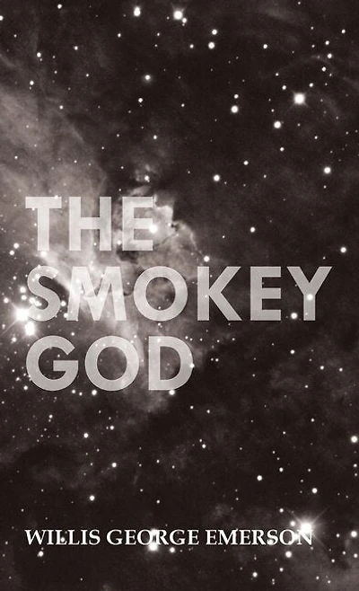 The Smokey God: Or; A Voyage to the Inner World