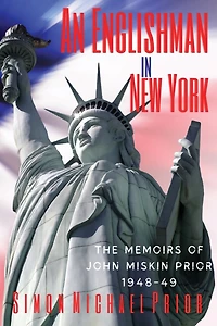 An Englishman in New York: The Memoirs of John Miskin Prior 1948-49