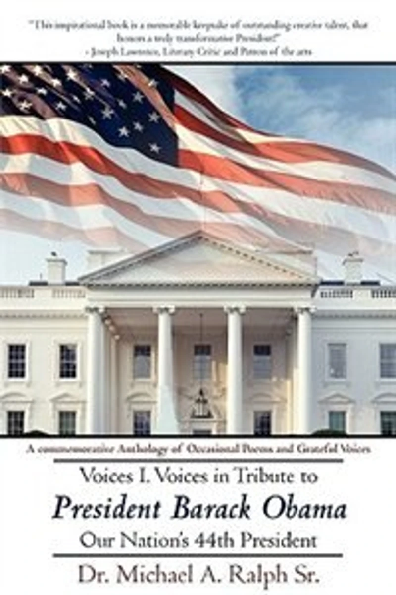 Voices I. Voices in Tribute to President Barack Obama, Our Nation's 44th President: A commemorative Anthology of Occasional Poems and Grateful Voices