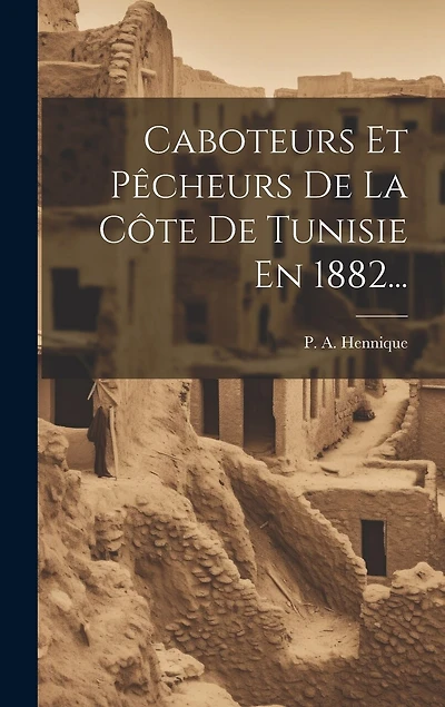 Caboteurs Et Pêcheurs De La Côte De Tunisie En 1882...