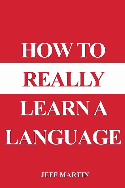 How To Really Learn A Language