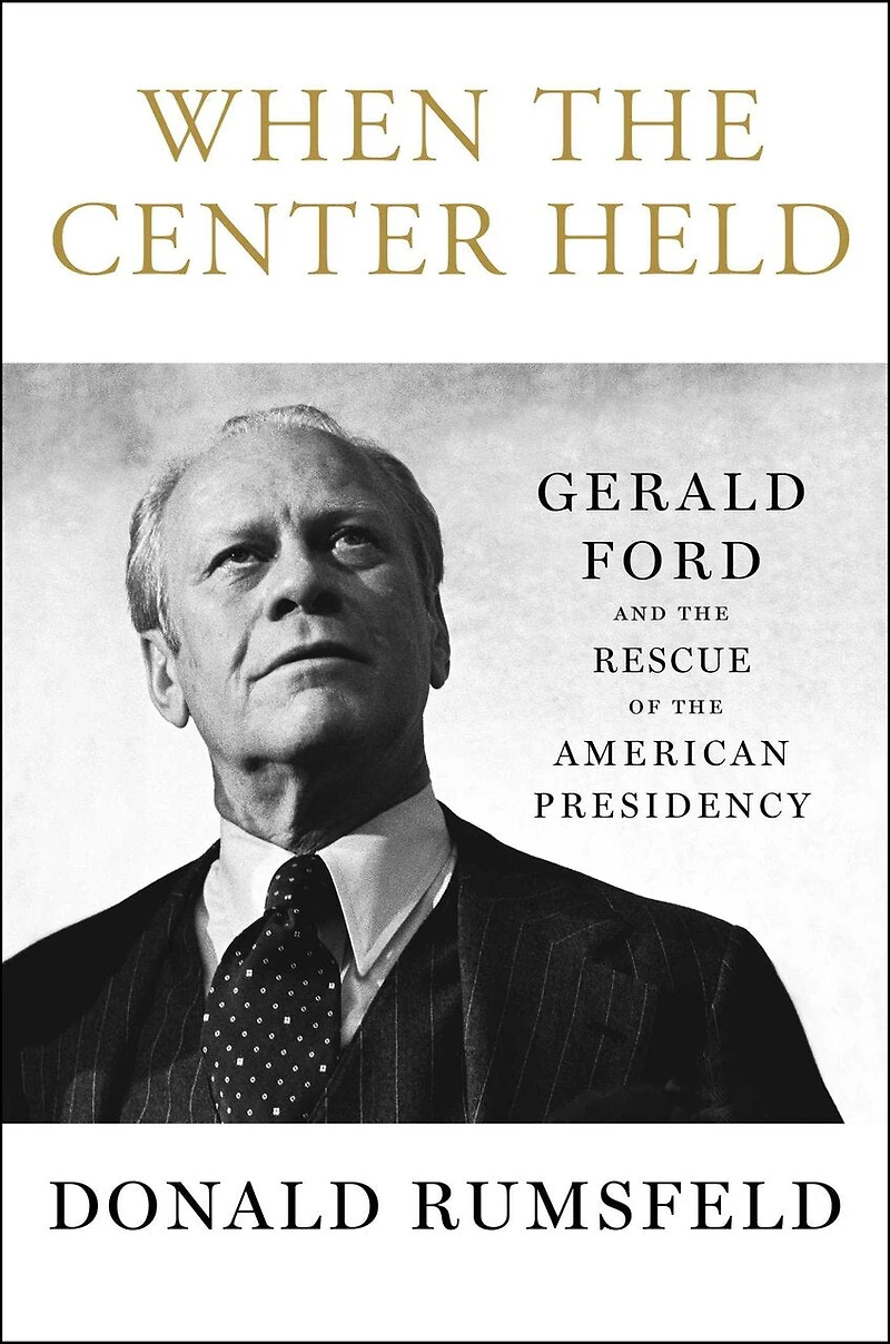 When the Center Held: Gerald Ford and Rescue of American Presidency
