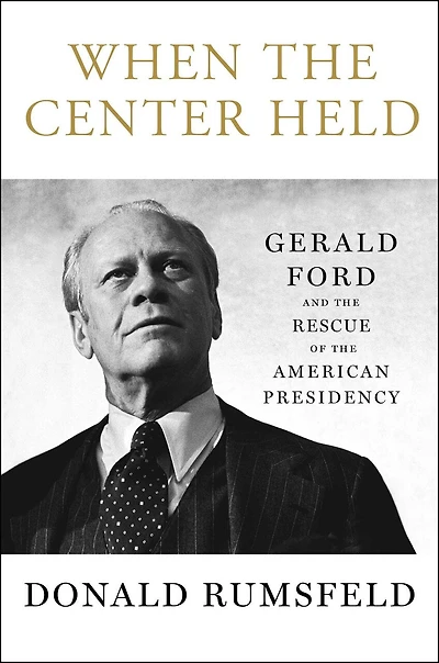 When the Center Held: Gerald Ford and Rescue of American Presidency