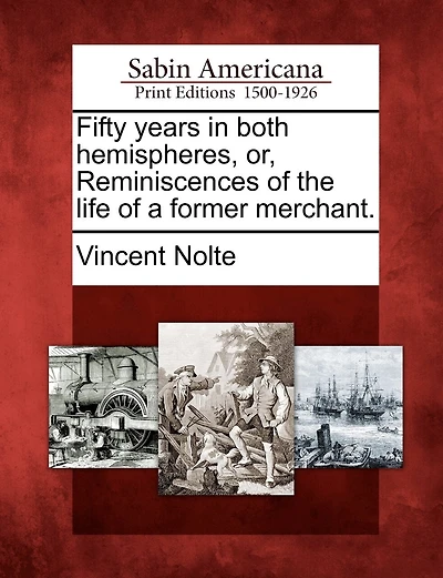 Fifty Years In Both Hemispheres, Or, Reminiscences Of The Life Of A Former Merchant.