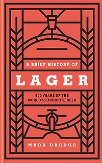 A Brief History of Lager: 500 Years the World's Favourite Beer