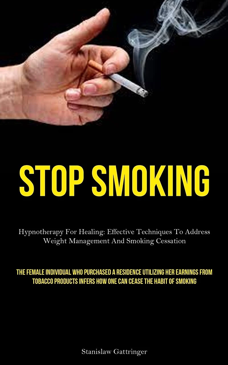 Stop Smoking: Hypnotherapy For Healing: Effective Techniques To Address Weight Management And Smoking Cessation (The Female Individual Who Purchased A Residence Utilizing Her Earnings From Tobacco Products Infers How One Can Cease The Habit Of Smoking)