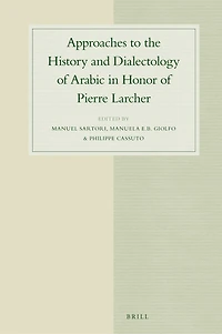 Approaches to the History and Dialectology of Arabic in Honor of Pierre Larcher