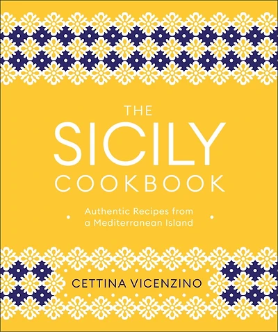 The Sicily Cookbook: Authentic Recipes From A Mediterranean Island