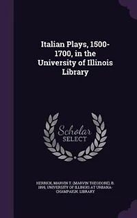 Italian Plays, 1500-1700, the University of Illinois Library