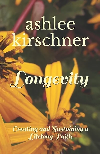 Longevity: Creating and Sustaining a Lifelong Faith