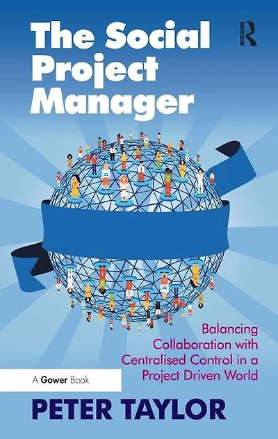 The Social Project Manager: Balancing Collaboration with Centralised Control a Driven World