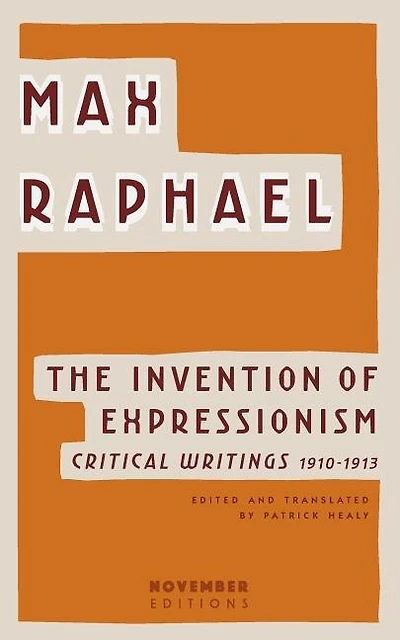 The Invention of Expressionism: Critical Writings 1910-1913