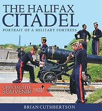 The Halifax Citadel - New Edition: Portrait of a Military Fortress