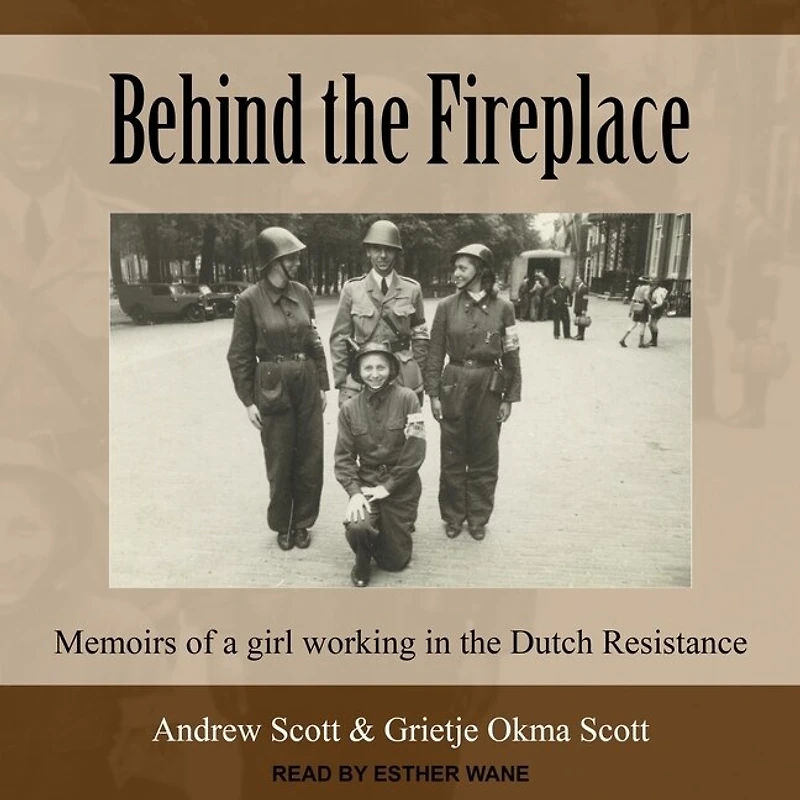 Behind the Fireplace Lib/E: Memoirs of a Girl Working Dutch Resistance