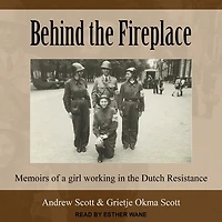 Behind the Fireplace Lib/E: Memoirs of a Girl Working Dutch Resistance