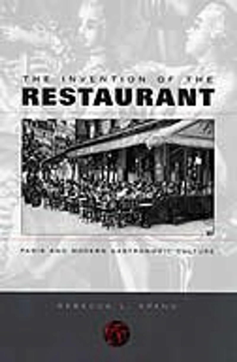 Invention of the Restaurant: Paris and Modern Gastronomic Culture, With a New Preface