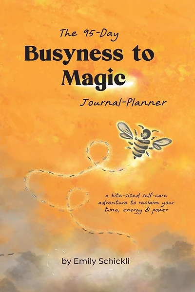 Busyness to Magic: The 95-Day Journal-Planner
