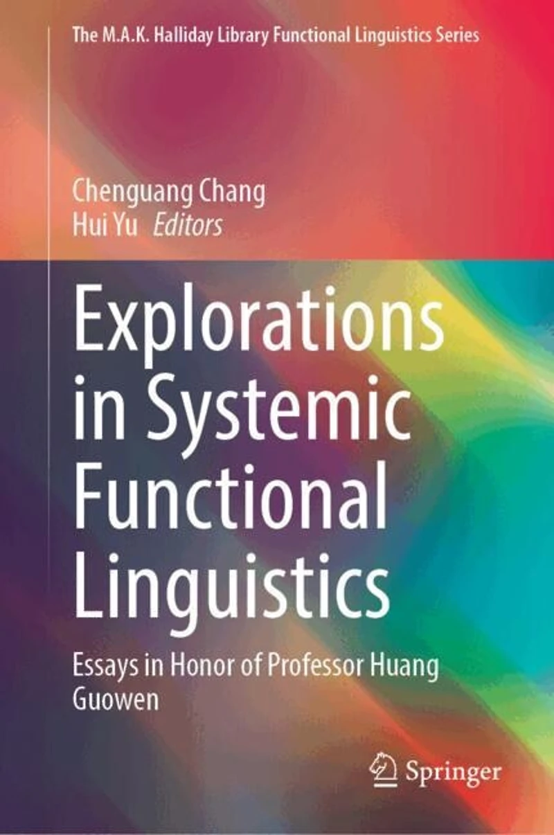 Explorations Systemic Functional Linguistics: Essays Honor of Professor Huang Guowen