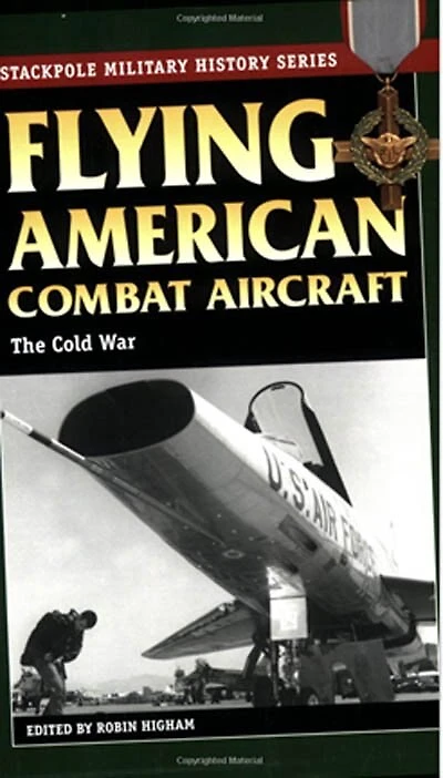 Flying American Combat Aircraft: The Cold War