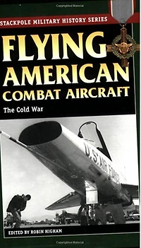 Flying American Combat Aircraft: The Cold War