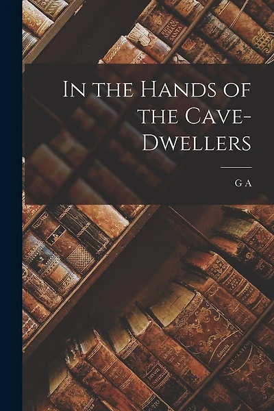 In the Hands of the Cave-dwellers