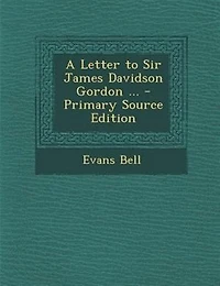 A Letter to Sir James Davidson Gordon ..