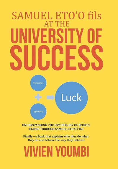 SAMUEL ETO'O fils AT THE UNIVERSITY OF SUCCESS: UNDERSTANDING THE PSYCHOLOGY OF SPORTS ELITES THROUGH SAMUEL ETO'O FILS