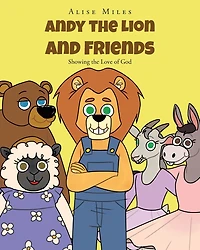 Andy the Lion and Friends: Showing the Love of God