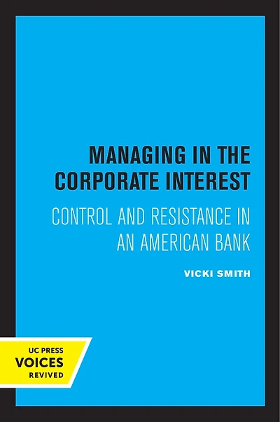 Managing The Corporate Interest: Control And Resistance An American Bank