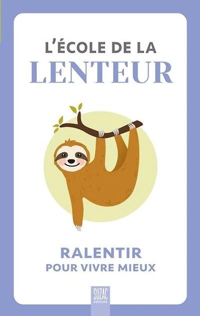 L'école de la lenteur : ralentir pour vivre mieux: ralentir pour vivre mieux
