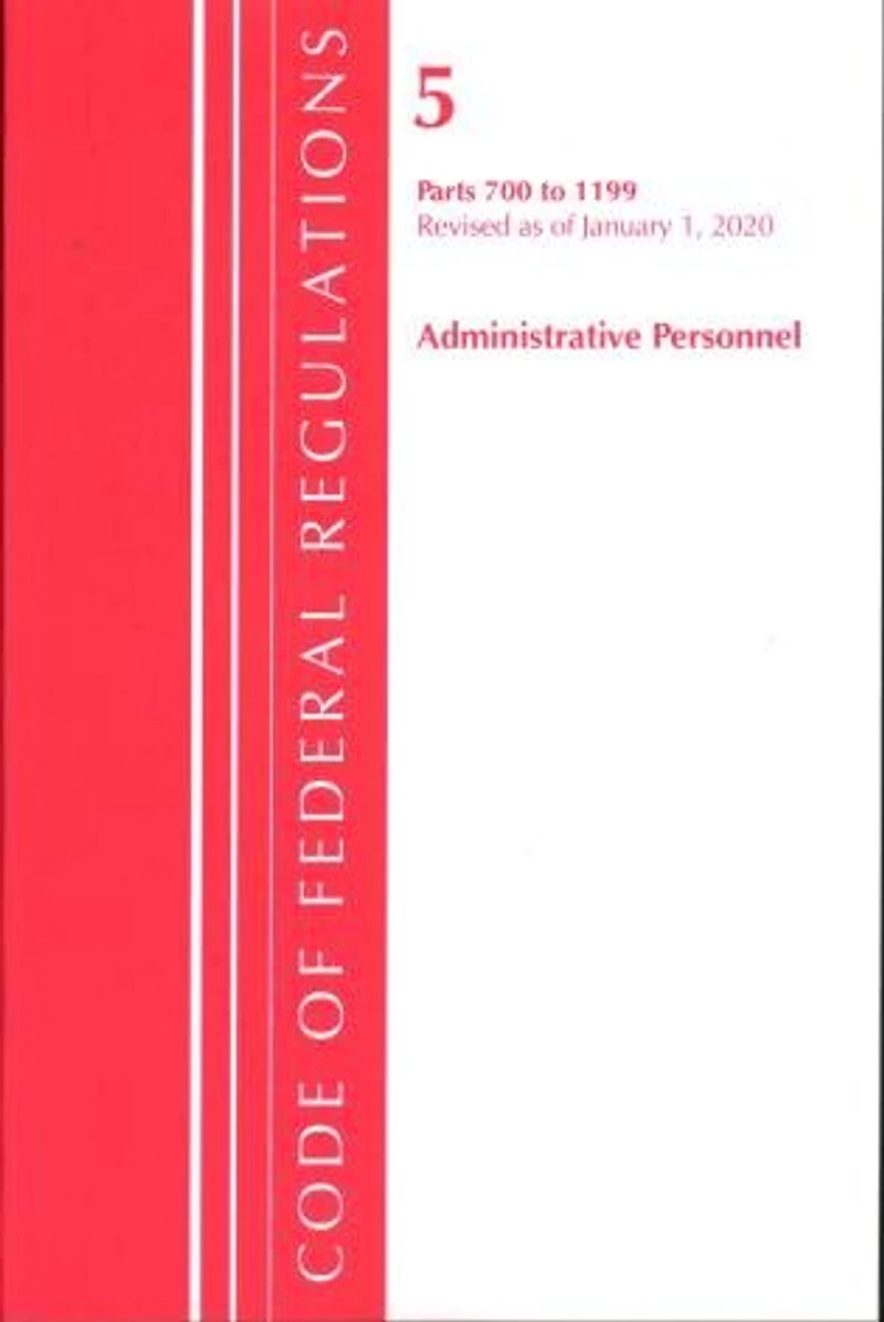 Code Of Federal Regulations, Title 05 Administrative Personnel 700-1199, Revised As Of January 1, 2020