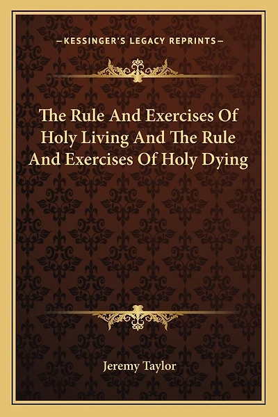 The Rule And Exercises Of Holy Living And The Rule And Exercises Of Holy Dying