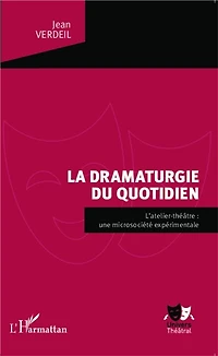 La dramaturgie du quotidien: L'atelier-théâtre : une microsociété expérimentale