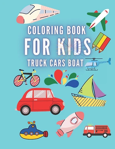 Coloring Book For Kids Truck Cars Boat: Great Gift for Boys & Girls, Ages +3