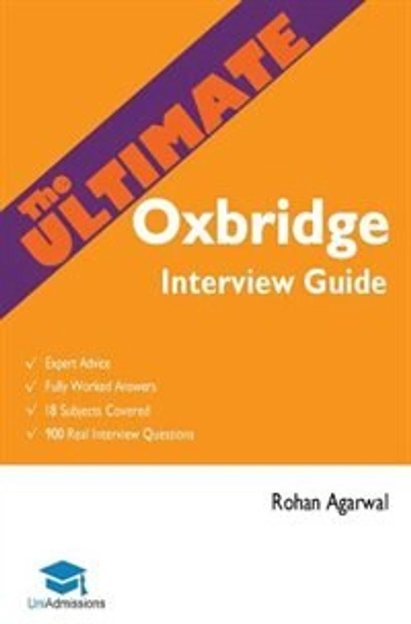 The Ultimate Oxbridge Interview Guide: Over 900 Past Questions, 18 Subjects, Expert Advice, Worked Answers, 2017 Edition (oxford