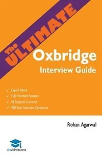 The Ultimate Oxbridge Interview Guide: Over 900 Past Questions, 18 Subjects, Expert Advice, Worked Answers, 2017 Edition (oxford