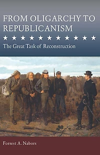 From Oligarchy to Republicanism: The Great Task of Reconstruction